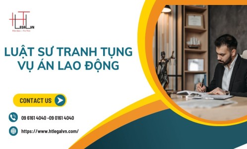 LUẬT SƯ TRANH TỤNG VỤ ÁN LAO ĐỘNG (LUẬT SƯ TRANH TỤNG UY TÍN TẠI TP HỒ CHÍ MINH)